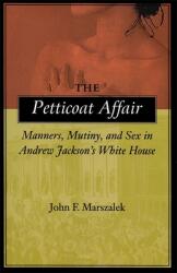 The Petticoat Affair: Manners Mutiny and Sex in Andrew Jackson's White House (ISBN: 9780807126349)