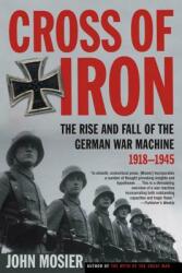 Cross of Iron: The Rise and Fall of the German War Machine 1918-1945 (ISBN: 9780805083217)