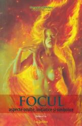 Focul. Aspecte oculte, initiatice si simbolice - Gregorian Bivolaru (ISBN: 9789731823508)