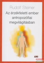 Az érzékfeletti ember antropozófiai megvilágításban (ISBN: 9786155806025)