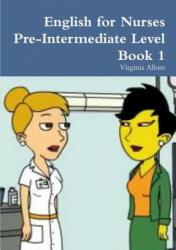 English for Nurses Pre-Intermediate Level Book 1 - Virginia Allum (ISBN: 9781291919905)
