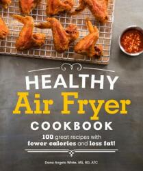 Healthy Air Fryer Cookbook: 100 Great Recipes with Fewer Calories and Less Fat - Alpha (ISBN: 9781465464873)