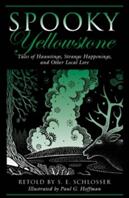 Spooky Yellowstone: Tales Of Hauntings Strange Happenings And Other Local Lore First Edition (ISBN: 9780762781461)