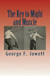The Key to Might and Muscle - George F Jowett (ISBN: 9781467932691)