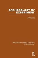 Archaeology by Experiment - Coles, John, (Wr (Fellow of the British Academy Fellow of Fitzwilliam College Cambridge Professor of Archaeology Fellow of the British Academy; Fellow (ISBN: 9781138817340)