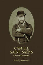 Camille Saint-Saens and His World - Jann Pasler (ISBN: 9780691155562)
