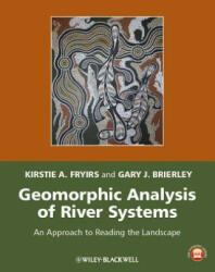 Geomorphic Analysis of River Systems - An Approach to Reading the Landscape - Kirstie A. Fryirs, Gary J. Brierley (ISBN: 9781405192743)