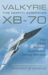 Valkyrie: The North American Xb-70: The Usa's Ill-Fated Supersonic Heavy Bomber (ISBN: 9781473822856)