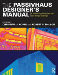 The Passivhaus Designer's Manual: A Technical Guide to Low and Zero Energy Buildings (ISBN: 9780415522694)