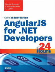 AngularJS for . NET Developers in 24 Hours, Sams Teach Yourself - Dennis Sheppard, A. J. Liptak, Christopher Miller (ISBN: 9780672337574)