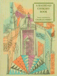 Baghdad Cookery Book - Muhammad Ibn Al-H Al-Baghdadi (2006)