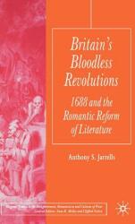 Britain's Bloodless Revolutions: 1688 and the Romantic Reform of Literature (ISBN: 9781403941077)