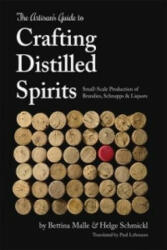 Artisan's Guide to Crafting Distilled Spirits - Bettina Malle, Helge Schmickl (ISBN: 9781943015047)