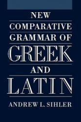 New Comparative Grammar of Greek and Latin - Andrew L. Sihler (ISBN: 9780195373363)