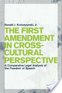 The First Amendment in Cross-Cultural Perspective: A Comparative Legal Analysis of the Freedom of Speech (ISBN: 9780814748251)