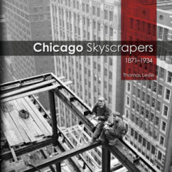 Chicago Skyscrapers, 1871-1934 - Thomas Leslie (ISBN: 9780252037542)