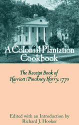 A Colonial Plantation Cookbook: The Receipt Book of Harriott Pinckney Horry 1770 (ISBN: 9780872494374)