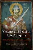 Violence and Belief in Late Antiquity: Militant Devotion in Christianity and Islam (ISBN: 9780812223057)