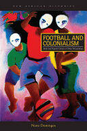 Football and Colonialism: Body and Popular Culture in Urban Mozambique (ISBN: 9780821422625)