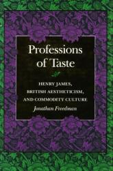 Professions of Taste: Henry James British Aestheticism and Commodity Culture (ISBN: 9780804721783)