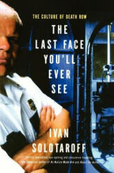 The Last Face You'll Ever See: The Culture of Death Row - Ivan Solotaroff (ISBN: 9780060931032)