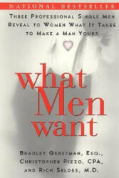 What Men Want: Three Professional Single Men Reveal to Women What It Takes to Make a Man Yours - Bradley Gerstman, Christopher Pizzo, Rich Seldes (ISBN: 9780060958664)
