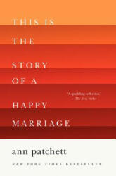 This Is the Story of a Happy Marriage - Ann Patchett (ISBN: 9780062236685)