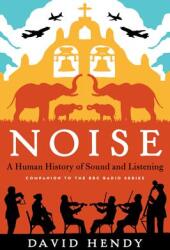 Noise: A Human History of Sound and Listening (ISBN: 9780062283085)