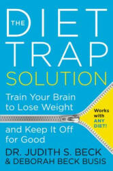 The Diet Trap Solution: Train Your Brain to Lose Weight and Keep It Off for Good - Judith S. Beck, Deborah Beck Busis (ISBN: 9780062301123)