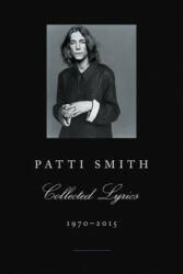 Patti Smith Collected Lyrics, 1970-2015 - Patti Smith (ISBN: 9780062345165)