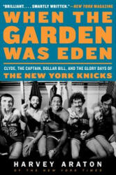 When the Garden Was Eden - Harvey Araton, George Kalinsky (ISBN: 9780061956249)