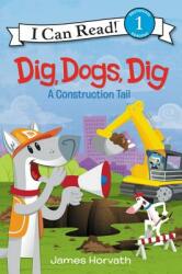 Dig Dogs Dig: A Construction Tail (ISBN: 9780062357038)