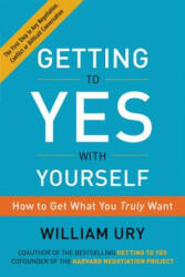 Getting to Yes with Yourself: How to Get What You Truly Want - William Ury (ISBN: 9780062363411)