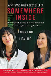 Somewhere Inside: One Sister's Captivity in North Korea and the Other's Fight to Bring Her Home - Laura Ling, Lisa Ling (ISBN: 9780062000682)
