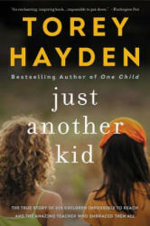Just Another Kid: The True Story of Six Children Impossible to Reach and the Amazing Teacher Who Embraced Them All - Torey Hayden (ISBN: 9780062662774)