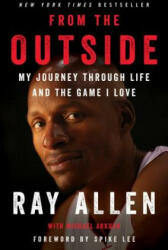 From the Outside: My Journey Through Life and the Game I Love - Ray Allen, Michael Arkush (ISBN: 9780062675477)
