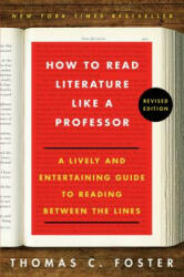 How to Read Literature Like a Professor: A Lively and Entertaining Guide to Reading Between the Lines - Thomas C. Foster (ISBN: 9780062696854)