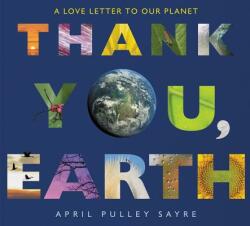 Thank You, Earth: A Love Letter to Our Planet - April Pulley Sayre, April Pulley Sayre (ISBN: 9780062697349)