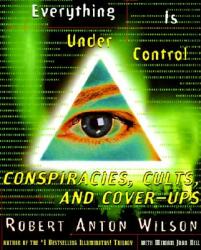 Everything Is Under Control: Conspiracies, Cults, and Cover-Ups - Robert Anton Wilson, Miriam Joan Hill (ISBN: 9780062734174)
