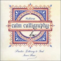 Calm Calligraphy: Practice Lettering to Find Inner Peace (ISBN: 9780062797384)