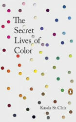 The Secret Lives of Color - Kassia St Clair (ISBN: 9780143131144)