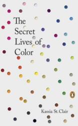 The Secret Lives of Color - Kassia St Clair (ISBN: 9780143131144)