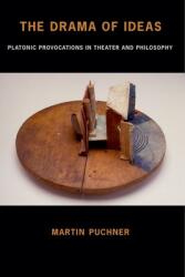 The Drama of Ideas: Platonic Provocations in Theater and Philosophy (ISBN: 9780199351961)