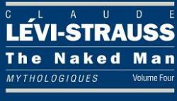 The Naked Man: Mythologiques Volume 4 (ISBN: 9780226474960)