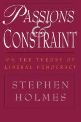 Passions and Constraint - On the Theory of Liberal Democracy - Stephen Holmes (ISBN: 9780226349695)