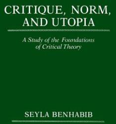 Critique Norm and Utopia: A Study of the Foundations of Critical Theory (ISBN: 9780231061650)