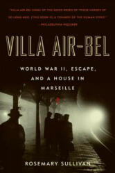 Villa Air-Bel: World War II, Escape, and a House in Marseille - Rosemary Sullivan (ISBN: 9780060732516)