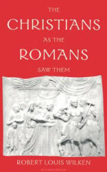 Christians as the Romans Saw Them - Robert L. Wilken (ISBN: 9780300098396)