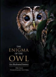 The Enigma of the Owl: An Illustrated Natural History - Mike Unwin, David Tipling, Tony Angell (ISBN: 9780300222739)