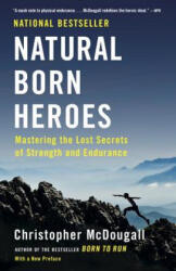 Natural Born Heroes - Christopher McDougall (ISBN: 9780307742223)